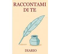 Raccontami di te: Diario dei ricordi con domande per custodire la tua storia