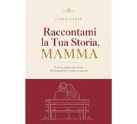 Raccontami la Tua Storia, Mamma: Il diario guidato dei ricordi, 200 domande per custodire la sua storia. Libro regalo per la Festa della Mamma, il compleanno e Natale (Le Storie di Famiglia)