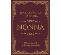 Raccontami la tua storia Nonna: Il libro dei ricordi che il tempo non cancella. Domande guidate per raccontare la vita e i ricordi di una nonna. (RADICI - Storie di Famiglia)
