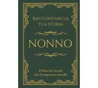 Raccontami la tua storia Nonno: Il libro dei ricordi che il tempo non cancella. Domande guidate per raccontare la vita e i ricordi di un nonno. (RADICI - Storie di Famiglia)