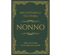 Raccontami la tua storia Nonno: Il libro dei ricordi che il tempo non cancella. Domande guidate per raccontare la vita e i ricordi di un nonno. (RADICI - Storie di Famiglia)