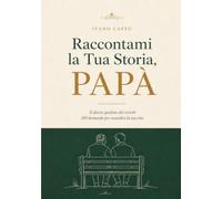 Raccontami la Tua Storia, Papà: Il diario guidato da regalare a tuo padre, 200 domande per custodire i suoi ricordi e la sua eredità. Regalo originale ... del Papà o Natale (Le Storie di Famiglia)