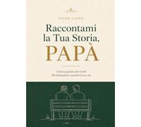 Raccontami la Tua Storia, Papà: Il diario guidato da regalare a tuo padre, 200 domande per custodire i suoi ricordi e la sua eredità. Regalo originale ... del Papà o Natale (Le Storie di Famiglia)