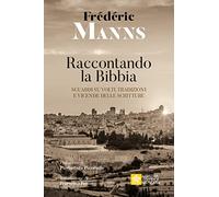 Raccontando la Bibbia. Sguardi su volti, tradizioni e vicende delle Scritture