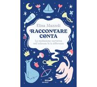 Raccontare conta. La mediazione narrativa nell'infanzia fa la differenza (Progetto famiglia)