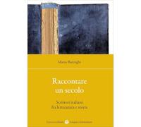 Raccontare un secolo. Scrittori italiani fra letteratura e storia (Lingue e letterature Carocci)