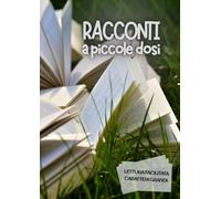 RACCONTI A PICCOLE DOSI: Lettura facilitata per adulti caratteri grandi (BREVI RACCONTI)