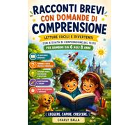 Racconti Brevi con Domande di Comprensione: Letture Facili e Divertenti con attività di Comprensione del Testo per Bambini dai 6 agli 8 anni (Leggere, Capire e Pensare)