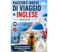 Racconti Brevi di Viaggio in Inglese - Livello B1/B2: Con Esercizi, Chiave delle Risposte e Audio