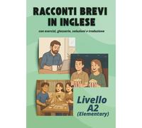 Racconti brevi in inglese: Con esercizi, glossario, soluzioni e traduzione