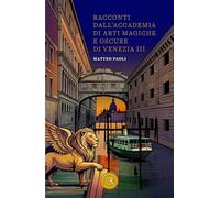 Racconti dall'Accademia di arti magiche e oscure di Venezia (Vol. 3) (Fantasy)