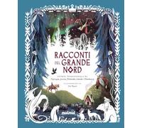 Racconti del grande Nord. Storie tradizionali di Norvegia, Svezia, Finlandia, Islanda e Danimarca