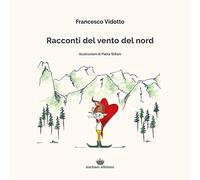 Racconti del vento del nord. Ediz. illustrata (Il volo)