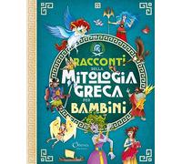 Racconti della mitologia greca per bambini. Ediz. a colori (Libri per imparare)