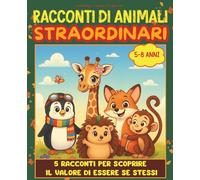 Racconti di animali straordinari: 5 Racconti per scoprire il valore di essere se stessi. Ed. a colori