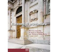 Racconti di architettura. Minima raccolta di amici e ricerche per Stefano Della Torre. Ediz. italiana e inglese