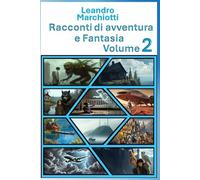 Racconti di Avventura e fantasia Volume 2: Racconti di Avventura e fantasia Volume 2