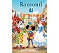 Racconti di Carnevale: Storie di Carnevale per bambini dai 5 ai 7 anni con le maschere della tradizione italiana. Scritto in stampatello maiuscolo