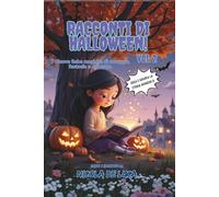 Racconti di Halloween VOL 2: Un Halloween dolce e magico, dove fantasmi, zucche e scope parlanti insegnano ai bambini il valore del sorriso e ... dai 6 agli 10. Adatte per le prime letture