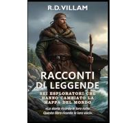 Racconti di Leggende: Sei Esploratori Che Hanno Cambiato la Mappa del Mondo: Pitea, Leif Erikson, Marco Polo, Ibn Battuta, Zheng He, Bartolomeu Dias
