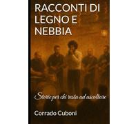 RACCONTI DI LEGNO E NEBBIA: Storie per chi resta ad ascoltare