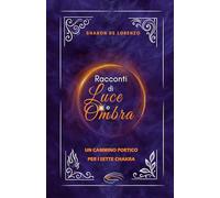 Racconti di Luce e Ombra: Un cammino poetico per i sette chakra