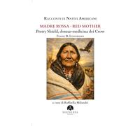Racconti di nativi americani. Madre Rossa-Red Mother. Pretty Shield, donna-medicina dei Crow