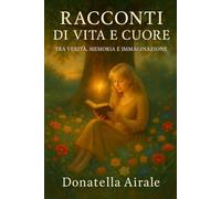 Racconti di vita e cuore - Edizione Ridotta