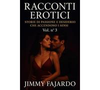 RACCONTI EROTICI: Storie Di Passione e Desiderio Che Accendono i Sensi Vol. n° 3
