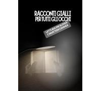 RACCONTI GIALLI PER TUTTI GLI OCCHI: Lettura facilitata Caratteri grandi