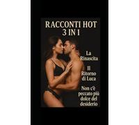 Racconti hot 3 in 1: tradimenti oscuri ,inganni espliciti: Tre storie di passione travolgente, uomini dominanti e desideri proibiti, tra relazioni pericolose, attrazione fatale e rinascita femminile