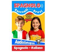 RACCONTI IN SPAGNOLO PER BAMBINI: Impara lo spagnolo per bambini e principianti con racconti divertenti e audiolibro in spagnolo per leggere e ascoltare insieme