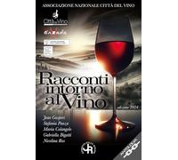Racconti intorno al vino. Edizione 2024. Vini e confini (Antologia)