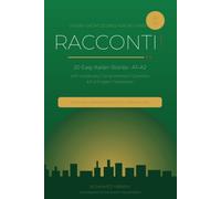 Racconti! Italian Short Stories for Beginners: 20 Easy Stories (A1-A2) with Vocabulary, Grammar Notes, Comprehension Questions & Full English Translations