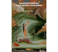 Racconti morali dell’antica Tailandia (SERIE DI CULTURA ASIATICA)