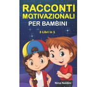 RACCONTI MOTIVAZIONALI PER BAMBINI, 3 in 1: Libro di Storie per Bambini dai 6 ai 12 anni per accrescere Fiducia, Amor proprio, Forza e Motivazione | Raccolta di 3 Libri in 1