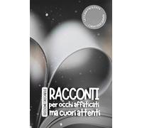 Racconti per occhi affaticati ma cuori attenti. EDIZIONE TASCABILE: Lettura facilitata per adulti caratteri grandi. (RACCONTI ROSA)