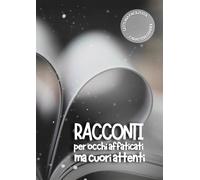 Racconti per occhi affaticati ma cuori attenti: Lettura facilitata per adulti caratteri grandi. (RACCONTI ROSA)