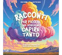 Racconti per piccoli che vogliono capire tanto: Sei racconti meravigliosi per potenziare il proprio io