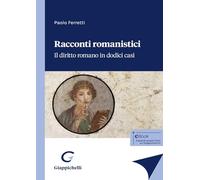 Racconti romanistici. Il diritto romano in dodici casi