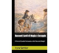 Racconti Sardi di Magia e Coraggio: Il Ferro di Cavallo Fortunato e Altri Racconti Magici (Fairy Tales of Modern Italy)