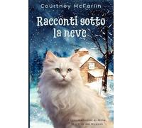 Racconti sotto la neve (I Casi Misteriosi di Millie, la Gatta dei Miracoli)