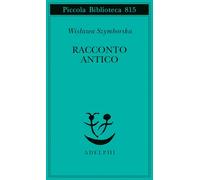 Racconto antico e altre poesie disperse. Testo originale a fronte (Piccola biblioteca Adelphi)