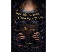 Racconto di una storia venuta da Altrove