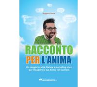 Racconto per l’Anima: Un viaggio tra vita, Natura e marketing etico per riscoprire la tua Anima nel business