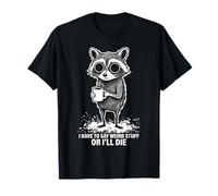 Raccoon Coffee I Have To Say Weird Stuff Awkward Humor Camiseta