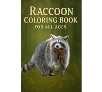 Raccoon Coloring Book for All Ages: Adorable Woodland Raccoons, Relaxing Forest Scenes, Mind-Calming Animal Coloring Pages for Kids, Teens & Adults: ... | Easy, Medium & Detailed Pages.