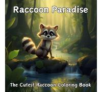 Raccoon Paradise: The Cutest Raccoon Coloring Book: Cute Coloring Book for Adults and Kids Racoon Animals 50 Unique Coloring Pages (Animal Paradise Coloring Series)