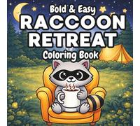 Raccoon Retreat Coloring Book: 50 Bold and Easy Woodland Animal Coloring Pages for Relaxation (Bold & Easy Cozy Coloring Books)