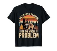 Raccoon Wildlife Outdoor Don't Be Part of Problem Humor Camiseta
